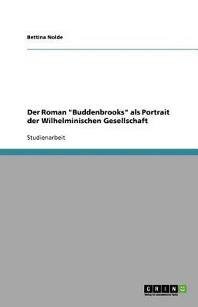 Der Roman Buddenbrooks als Portrait der Wilhelminischen Gesellschaft (German Edition)